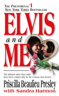 Elvis and Me: The True Story of the Love Between Priscilla Presley and the King of Rock N' Roll by Presley, Priscilla