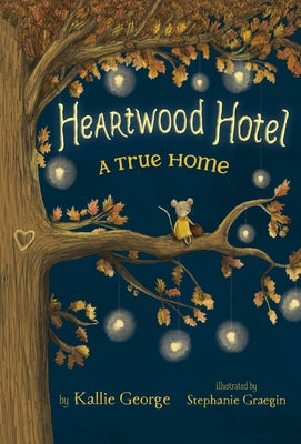 Heartwood Hotel: A True Home by George, Kallie
