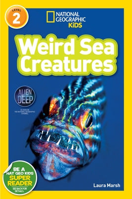 Weird Sea Creatures (National Geographic Kids Readers, Level 2) by Marsh, Laura