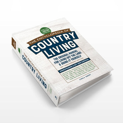 The Encyclopedia of Country Living, 50th Anniversary Edition: The Original Manual for Living Off the Land & Doing It Yourself (Homesteading & Off-Grid by Emery, Carla