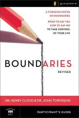 Boundaries Bible Study Participant's Guide---Revised: When to Say Yes, How to Say No to Take Control of Your Life by Cloud, Henry