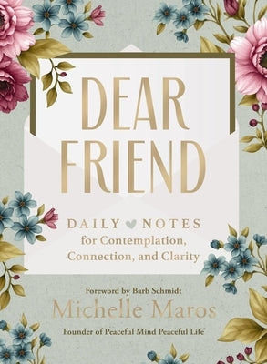 Dear Friend: Daily Love Notes for Contemplation, Connection, and Clarity (365 Days) - The Perfect Inspirational Christmas Gift for Women by Maros, Michelle