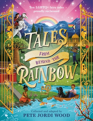Tales from Beyond the Rainbow: Ten LGBTQ+ Fairy Tales Proudly Reclaimed by Wood, Pete Jordi