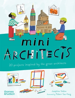 Mini Architects: 20 Projects Inspired by the Great Architects by Seblon, JosÃ©phine