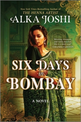 Six Days in Bombay: A Continent-Spanning Historical Novel of Friendship, Identity, and Mystery from the New York Times Bestselling Author of the Henna by Joshi, Alka