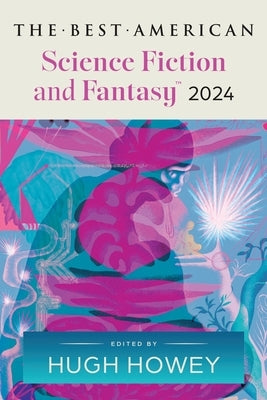 The Best American Science Fiction and Fantasy 2024 by Howey, Hugh