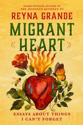 Migrant Heart: Essays about Things I Can't Forget by Grande, Reyna
