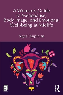 A Woman's Guide to Menopause, Body Image, and Emotional Well-Being at Midlife by Darpinian, Signe