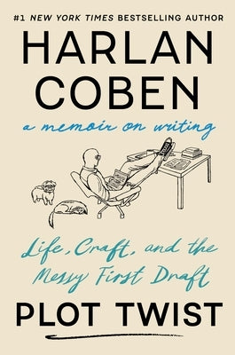 Plot Twist: Life, Craft, and the Messy First Draft: A Memoir on Writing by Coben, Harlan