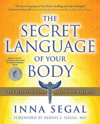 The Secret Language of Your Body: The Essential Guide to Health and Wellness by Segal, Inna