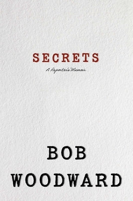 Secrets: A Reporter's Memoir by Woodward, Bob