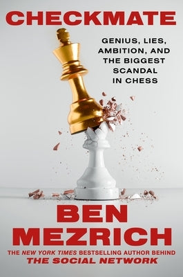Checkmate: Genius, Lies, Ambition, and the Biggest Scandal in Chess by Mezrich, Ben