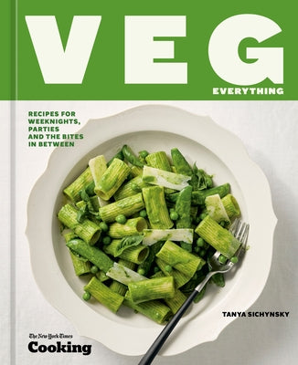 Veg Everything: Recipes for Weeknights, Parties and the Bites in Between [A Vegetarian Cookbook] by Sichynsky, Tanya