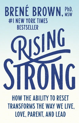 Rising Strong: How the Ability to Reset Transforms the Way We Live, Love, Parent, and Lead by Brown, BrenÃ©