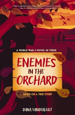 Enemies in the Orchard: A World War 2 Novel in Verse by VanderLugt, Dana
