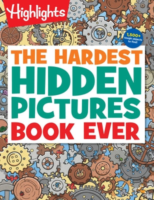 The Hardest Hidden Pictures Book Ever: The Hardest Hidden Pictures Book Ever (Highlights Hidden Pictures Puzzles) Over 1,500 Hidden Objects to Search by Highlights