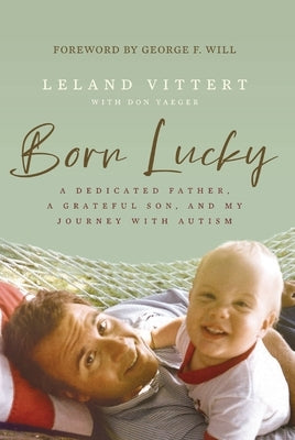 Born Lucky: A Dedicated Father, a Grateful Son, and My Journey with Autism by Vittert, Leland
