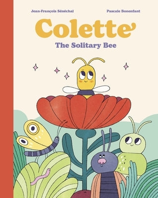 Colette: The Solitary Bee by SÃ©nÃ©chal, Jean-FranÃ§ois