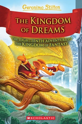 The Kingdom of Dreams (Geronimo Stilton and the Kingdom of Fantasy #18) by Stilton, Geronimo