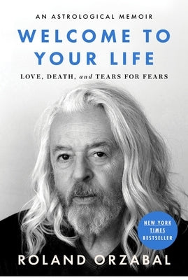 Welcome to Your Life: Love, Death & Tears for Fears by Orzabal, Roland
