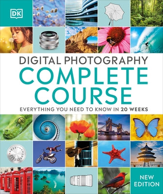 Digital Photography Complete Course: Learn Everything You Need to Know in 20 Weeks by DK