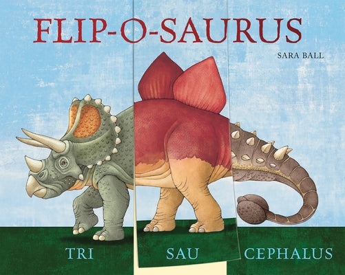 Flip-O-Saurus: Make Your Own Wacky Dinosaur! by Ball, Sara