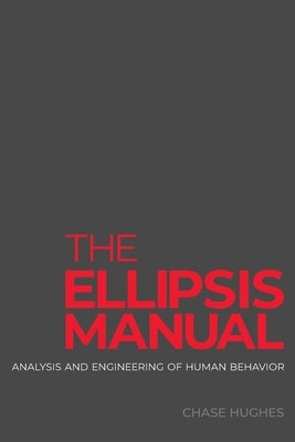 The Ellipsis Manual: analysis and engineering of human behavior by Hughes, Chase