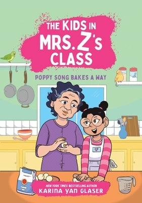 The Kids in Mrs. Z's Class: Poppy Song Bakes a Way by Glaser, Karina Yan