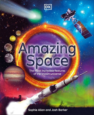 Amazing Space: The Most Incredible Features of the Known Universe by Allan, Sophie