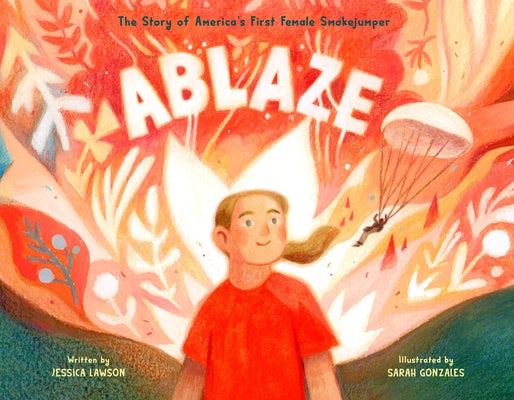 Ablaze: The Story of America's First Female Smokejumper by Lawson, Jessica