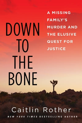 Down to the Bone: A Missing Familys Murder and the Elusive Quest for Justice by Rother, Caitlin