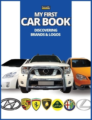 My First Car Book: Discovering Brands and Logos, colorful book for kids, car brands logos with nice pictures of cars from around the world, learning c by Butler, Conrad K.