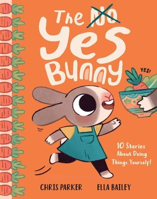The Yes Bunny: 10 Stories about Doing Things Yourself! by Parker, Chris
