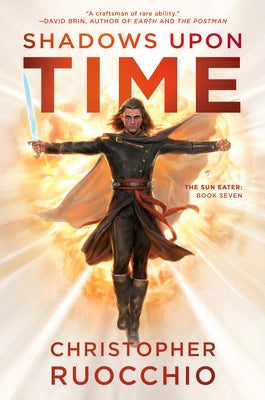 Shadows Upon Time: The Sun Eater: Book Seven by Ruocchio, Christopher