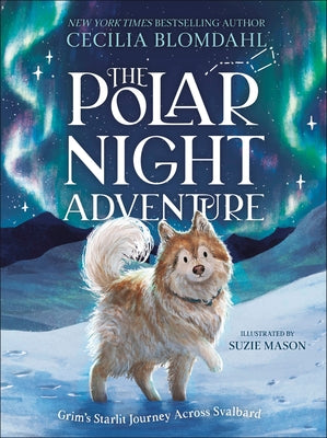 The Polar Night Adventure: Grim's Starlit Journey Across Svalbard by Blomdahl, Cecilia