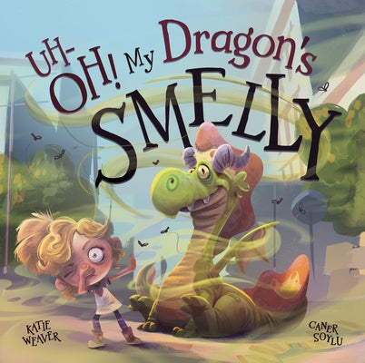 Uh-Oh! My Dragon's Smelly by Weaver, Katie